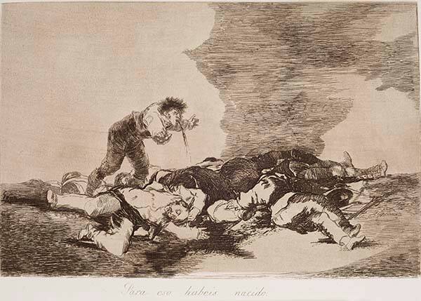 Para eso habeis nacido (This is what you were born for), plate 12 from the series "Los Desastres de la Guerra" (The Disasters of War)